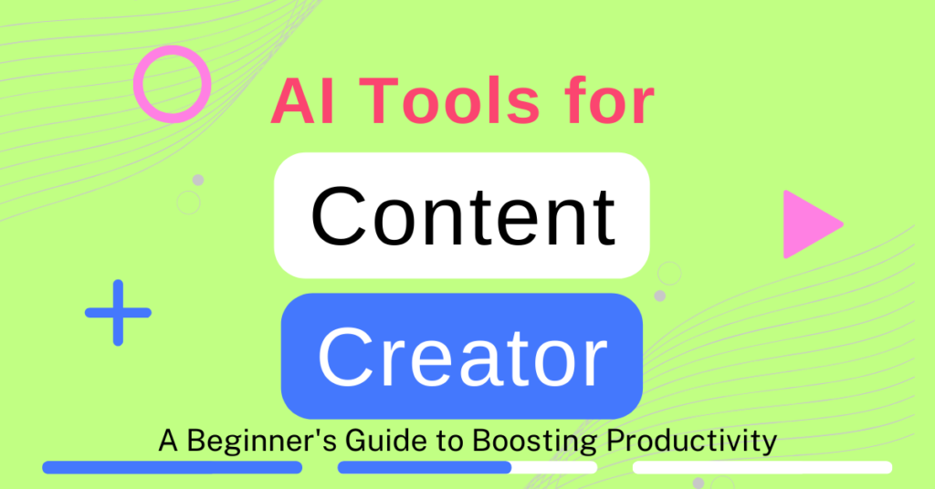 AI Tools for Content Creators: A Beginner's Guide to Boosting Productivity